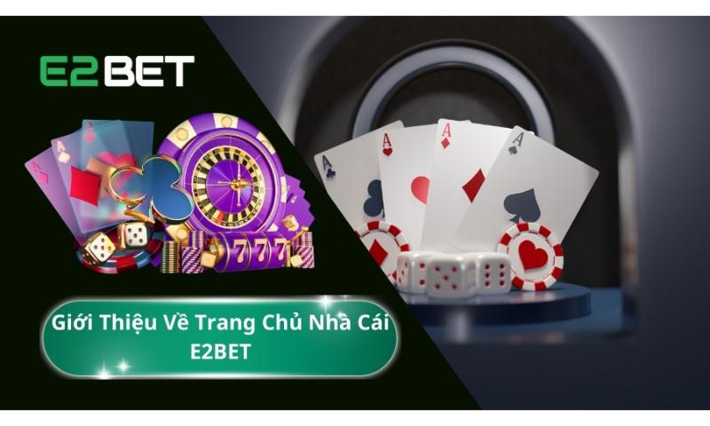Giới thiệu về nhà cái E2bet
