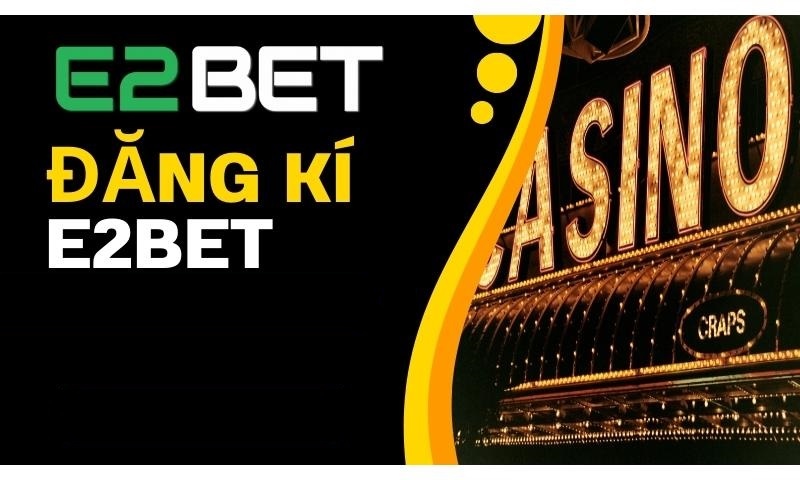 Hướng dẫn cách đăng ký E2bet