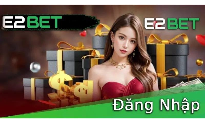 Cách đăng nhập E2bet nhanh chóng