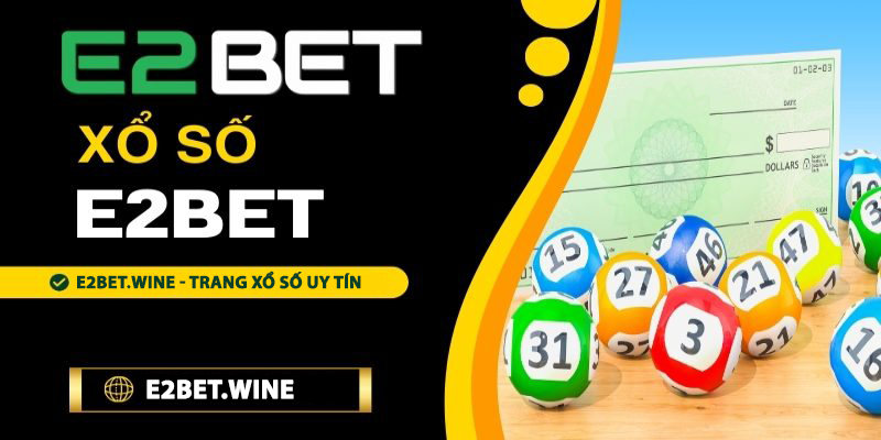 Xổ số E2bet uy tín và hấp dẫn hiện nay