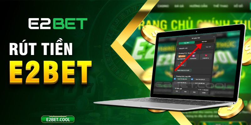 Quy định rút tiền tại nhà cái E2bet