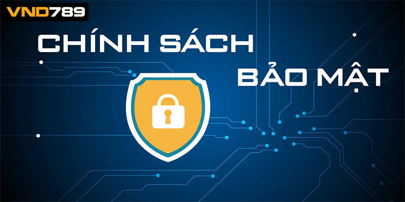 Chính sách bảo mật VND789 đặt quyền lợi của người chơi lên hàng đầu