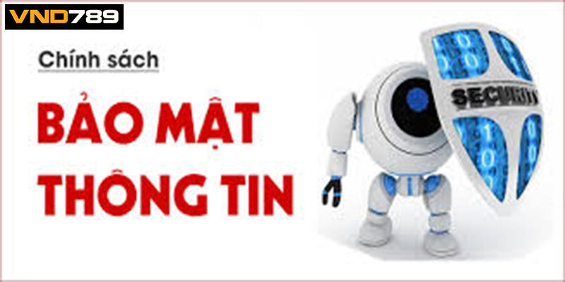 Cam kết về trách nhiệm bảo vệ thông tin cược thủ của chính sách bảo mật VND789